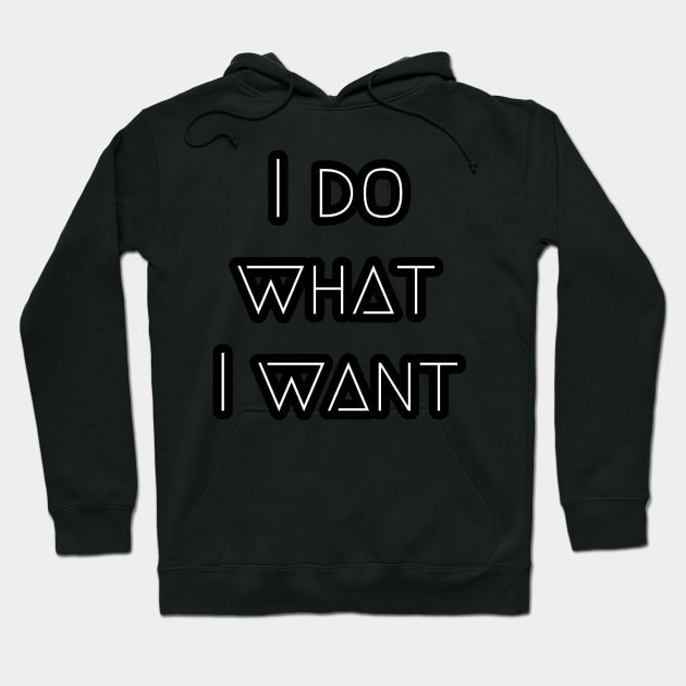 I do what I want Hoodie by Grafititee